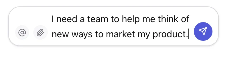 The message box with a brief typed in: “I need a team to help me think of new ways to market my product.”